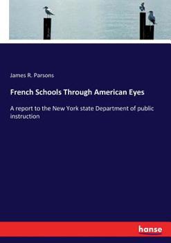 French Schools Through American Eyes: A Report to the New York State Department of Public Instruction