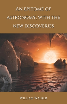 Paperback An epitome of astronomy, with the new discoveries Book