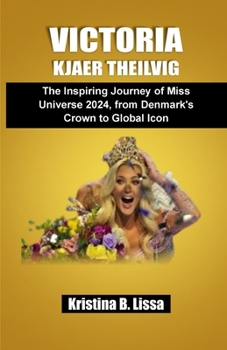 Victoria Kjær Theilvig: The Inspiring Journey of Miss Universe 2024, from Denmark’s Crown to Global Icon