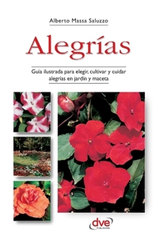 Hardcover Alegrías: Guía ilustrada para elegir, cultivar y cuidar alegrías en jardín y maceta [Spanish] Book