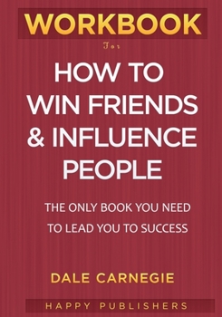 Paperback WORKBOOK For How To Win Friends and Influence People: The Only Book You need To Lead You To Success Book