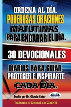 Paperback Ordena al Día. Poderosas oraciones matutinas para encarar el día.: 30 devocionales diarios para guiar, proteger e inspirarte cada día. [Spanish] Book