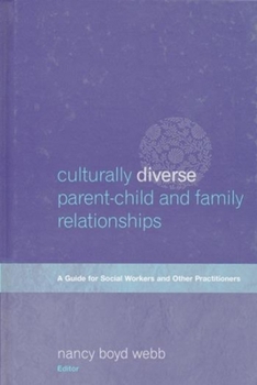 Hardcover Culturally Diverse Parent-Child and Family Relationships: A Guide for Social Workers and Other Practitioners Book
