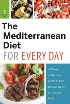 Paperback The Mediterranean Diet for Every Day: 4 Weeks of Recipes & Meal Plans to Lose Weight Book