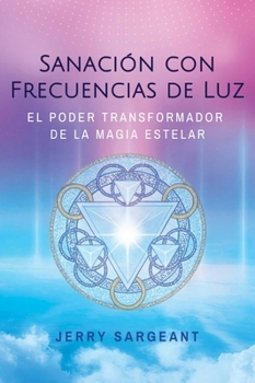 Paperback Sanación Con Frecuencias de Luz: El Poder Transformador de la Magia Estelar [Spanish] Book