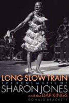 Paperback Long Slow Train: The Soul Music of Sharon Jones and the Dap-Kings Book