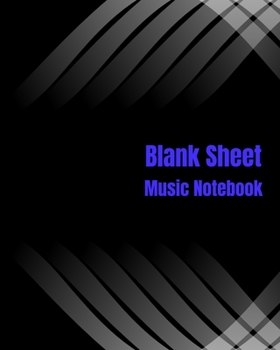 Blank Sheet Music Notebook: Music Manuscript Paper / Blank Music Sheets / Staff Paper / Notebook for Musicians (8" x 10" - 100 Pages) - 12 Stave