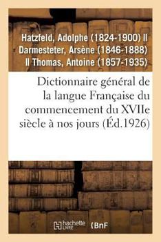 Paperback Dictionnaire Général de la Langue Française Du Commencement Du Xviie Siècle À Nos Jours: Précédé d'Un Traité de la Formation de la Langue... [French] Book