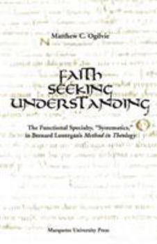 Paperback Faith Seeking Understanding: The Functional Specialty, "Systematics," in Bernard Lonergan's Book