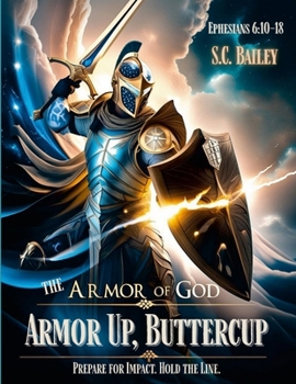 Paperback Armor Up, Buttercup! A Field Training Manual for Using the Armor of God Book