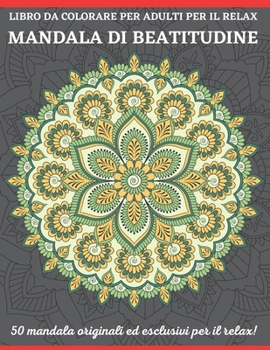 Libro Da Colorare Per Adulti Per Il Relax Mandala Di Beatitudine: Un nuovo libro da colorare 50 Mandela per il relax e la gestione dello stress degli