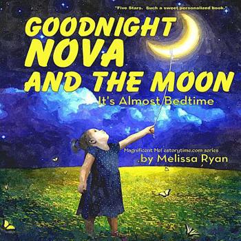 Paperback Goodnight Nova and the Moon, It's Almost Bedtime: Personalized Children's Books, Personalized Gifts, and Bedtime Stories Book