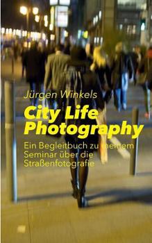 Paperback City Life Photography: Ein Begleitbuch zu meinem Seminar über die Straßenfotografie [German] Book