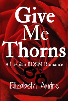 Paperback Give Me Thorns: A Lesbian BDSM Romance Book