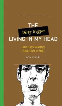 Paperback The Dirty Beggar Living in My Head: One Guy's Musings about Evil & Hell Book