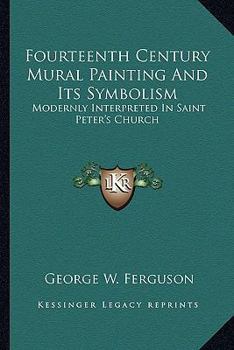 Fourteenth Century Mural Painting And Its Symbolism: Modernly Interpreted In Saint Peter's Church