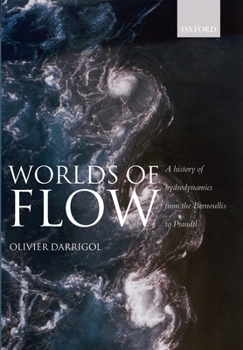 Paperback Worlds of Flow A history of hydrodynamics from the Bernoullis to Prandtl (Paperback) Book