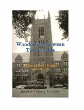 Hardcover Wandering Between Two Worlds: The Sacred Heart Seminary Class of 1965 Book