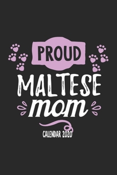 Paperback Proud Maltese Mom Calender 2020: Funny Cool Maltese Calender 2020 - Monthly & Weekly Planner - 6x9 - 128 Pages. Cute Gift For All Dog Moms, Mothers, N Book