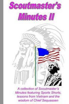 Paperback Scoutmaster's Minutes II: A collection of Scoutmaster's Minutes featuring Sport Shorts, lessons from Vietnam and the wisdom of Chief Sequassen Book