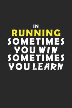 In Running Sometimes You Win Sometimes You Learn Notebook: Lined Notebook / Journal Gift, 120 Pages, 6x9, Soft Cover, Matte Finish