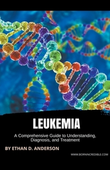 Paperback Leukemia: A Comprehensive Guide to Understanding, Diagnosis, and Treatment Book
