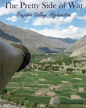 Paperback The Pretty Side of War: Panjshir Valley, Afghanistan Book