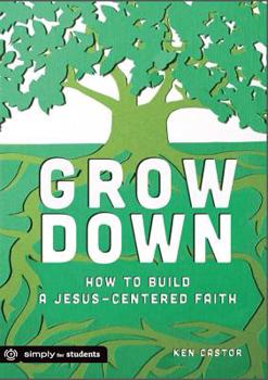 Paperback Grow Down: How to Build a Jesus-Centered Faith Book