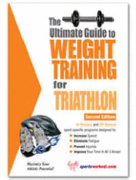 Paperback The Ultimate Guide to Weight Training for Triathlon (The Ultimate Guide to Weight Training for Sports, 28) (The Ultimate Guide to Weight Training for ... ... Guide to Weight Training for Sports, 28) Book