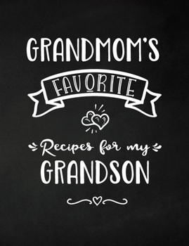 Grandmom's Favorite, Recipes for My Grandson : Keepsake Recipe Book, Family Custom Cookbook, Journal for Sharing Your Favorite Recipes, Personalized Gift, Chalkboard Black and White
