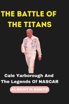 Paperback The Battle of the Titans: Cale Yarborough And The Legends Of NASCAR Book