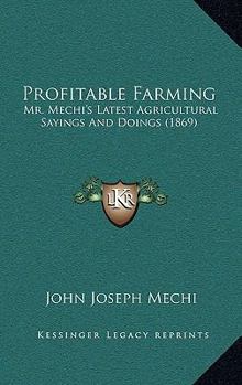 Paperback Profitable Farming: Mr. Mechi's Latest Agricultural Sayings And Doings (1869) Book