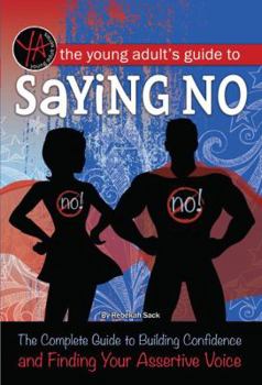 Paperback The Young Adult's Guide to Saying No: The Complete Guide to Building Confidence and Finding Your Assertive Voice Book