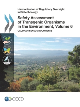 Paperback Harmonisation of Regulatory Oversight in Biotechnology Safety Assessment of Transgenic Organisms in the Environment, Volume 6: OECD Consensus Document Book