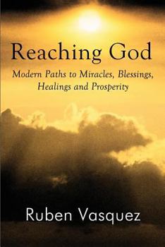 Paperback Reaching God: Modern Paths to Miracles, Blessings, Healings and Prosperity Book