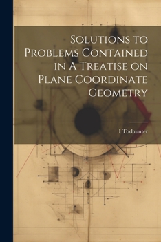 Paperback Solutions to Problems Contained in A Treatise on Plane Coordinate Geometry Book