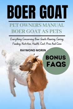BOER GOAT: Everything Concerning Boer Goats Rearing, Caring, Feeding, Nutrition, Health, Cost, Pros And Cons