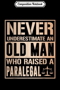 Paperback Composition Notebook: Mens Never Underestimate Old man raised Paralegal Fathers Journal/Notebook Blank Lined Ruled 6x9 100 Pages Book