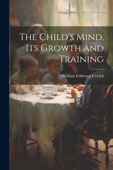 Paperback The Child's Mind, Its Growth and Training Book