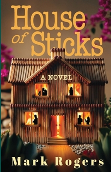 House of Sticks: A Novel of Foreclosure, Desperation, Best Intentions and Betrayal
