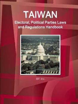 Paperback Taiwan Electoral, Political Parties Laws and Regulations Handbook - Strategic Information and Regulations Book