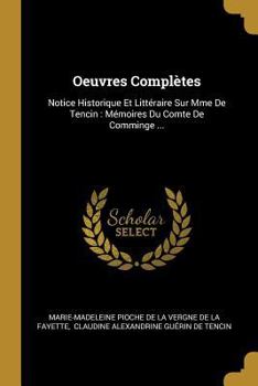 Paperback Oeuvres Complètes: Notice Historique Et Littéraire Sur Mme De Tencin: Mémoires Du Comte De Comminge ... [French] Book