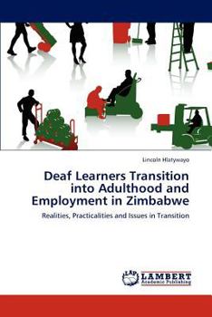 Paperback Deaf Learners Transition into Adulthood and Employment in Zimbabwe Book