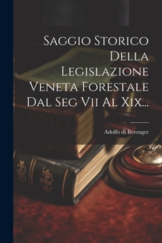 Paperback Saggio Storico Della Legislazione Veneta Forestale Dal Seg Vii Al Xix... [Italian] Book