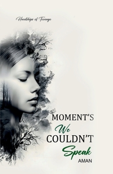 Moment's We Couldn't Speak: Hardships of Teenage