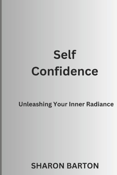Paperback Self Confidence: Unleashing Your Inner Radiance Book