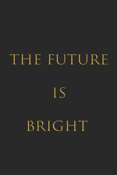 The Future Is Bright: Great For Writing Thoughts, Lists, Plans,6x9 inches, 100 pages composition Blank ruled notebook for you or as a gift for your kids boy or girl to use it in school or for you to u