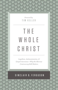 Hardcover The Whole Christ: Legalism, Antinomianism, and Gospel Assurance--Why the Marrow Controversy Still Matters Book