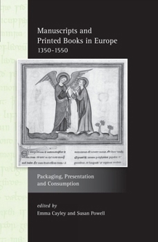 Paperback Manuscripts and Printed Books in Europe 1350-1550: Packaging, Presentation and Consumption Book