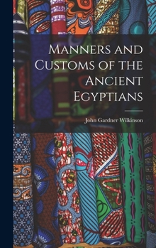 Hardcover Manners and Customs of the Ancient Egyptians Book